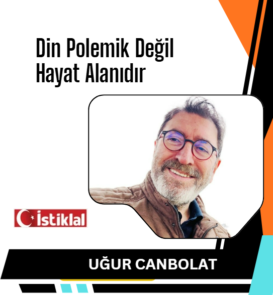Din Polemik Değil Hayat Alanıdır